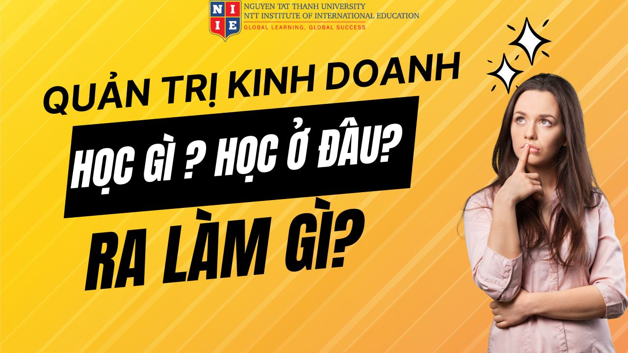 Ngành Quản Trị Kinh Doanh học gì? Ra Làm Gì? Học ở đâu?